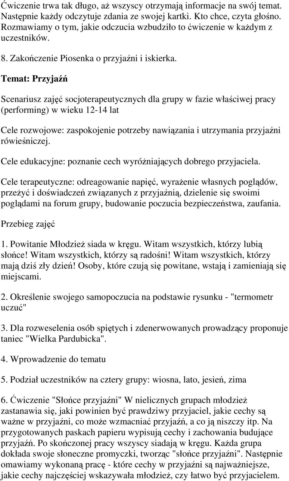 Temat: Przyjaźń Scenariusz zajęć socjoterapeutycznych dla grupy w fazie właściwej pracy (performing) w wieku 12-14 lat Cele rozwojowe: zaspokojenie potrzeby nawiązania i utrzymania przyjaźni