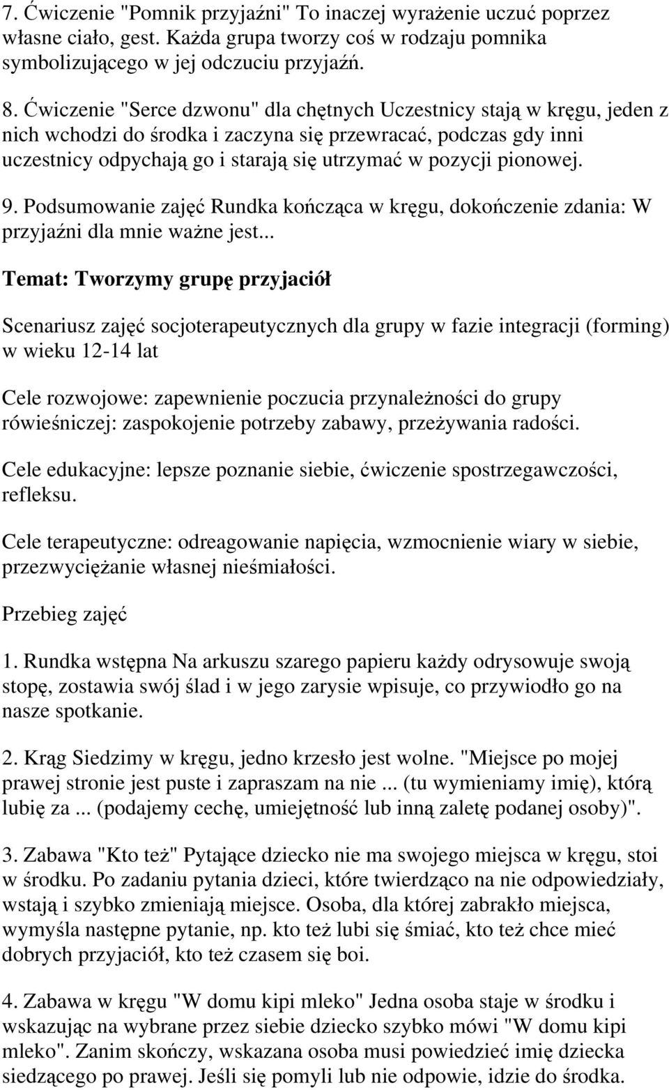 pionowej. 9. Podsumowanie zajęć Rundka kończąca w kręgu, dokończenie zdania: W przyjaźni dla mnie ważne jest.