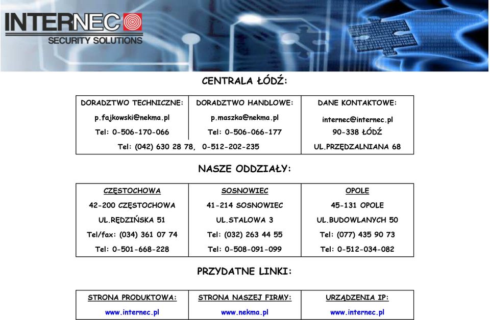 PRZĘDZALNIANA 68 NASZE ODDZIAŁY: CZĘSTOCHOWA SOSNOWIEC OPOLE 42200 CZĘSTOCHOWA 41214 SOSNOWIEC 45131 OPOLE UL.RĘDZIŃSKA 51 UL.STALOWA 3 UL.