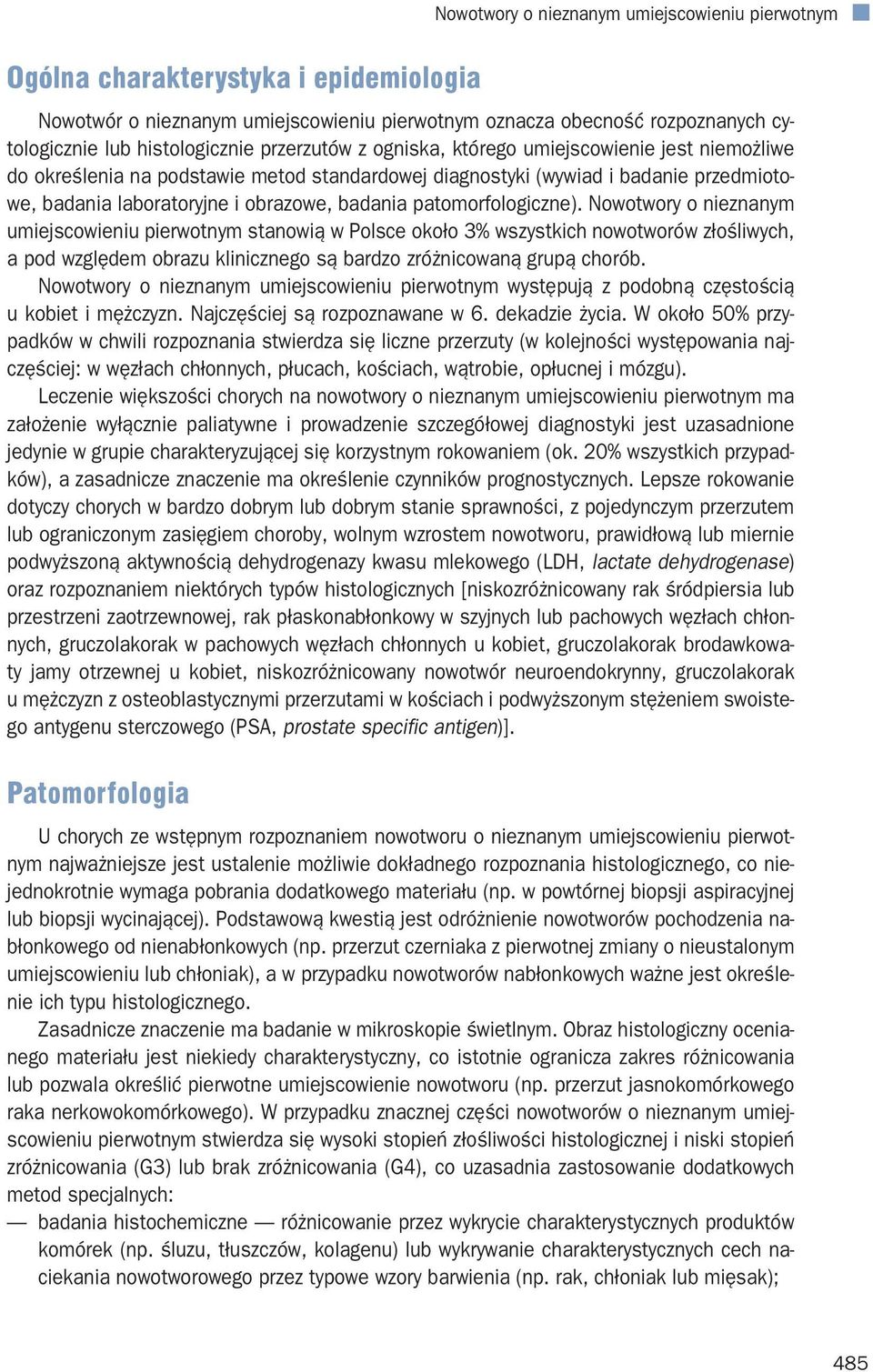 patomorfologiczne). Nowotwory o nieznanym umiejscowieniu pierwotnym stanowią w Polsce około 3% wszystkich nowotworów złośliwych, a pod względem obrazu klinicznego są bardzo zróżnicowaną grupą chorób.