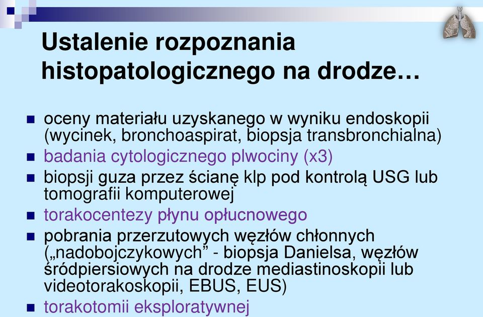 kontrolą USG lub tomografii komputerowej torakocentezy płynu opłucnowego pobrania przerzutowych węzłów chłonnych (