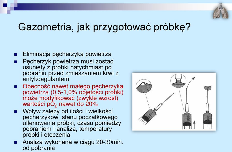 z antykoagulantem Obecność nawet małego pęcherzyka powietrza (0,5-1,0% objętości próbki) może modyfikować (zwykle wzrost)