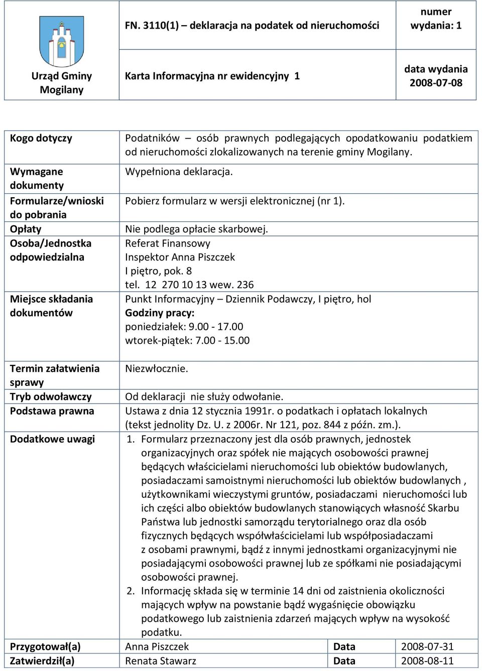 Mogilany. Wypełniona deklaracja. Pobierz formularz w wersji elektronicznej (nr 1). Nie podlega opłacie skarbowej. Referat Finansowy Inspektor Anna Piszczek I piętro, pok. 8 tel. 12 270 10 13 wew.