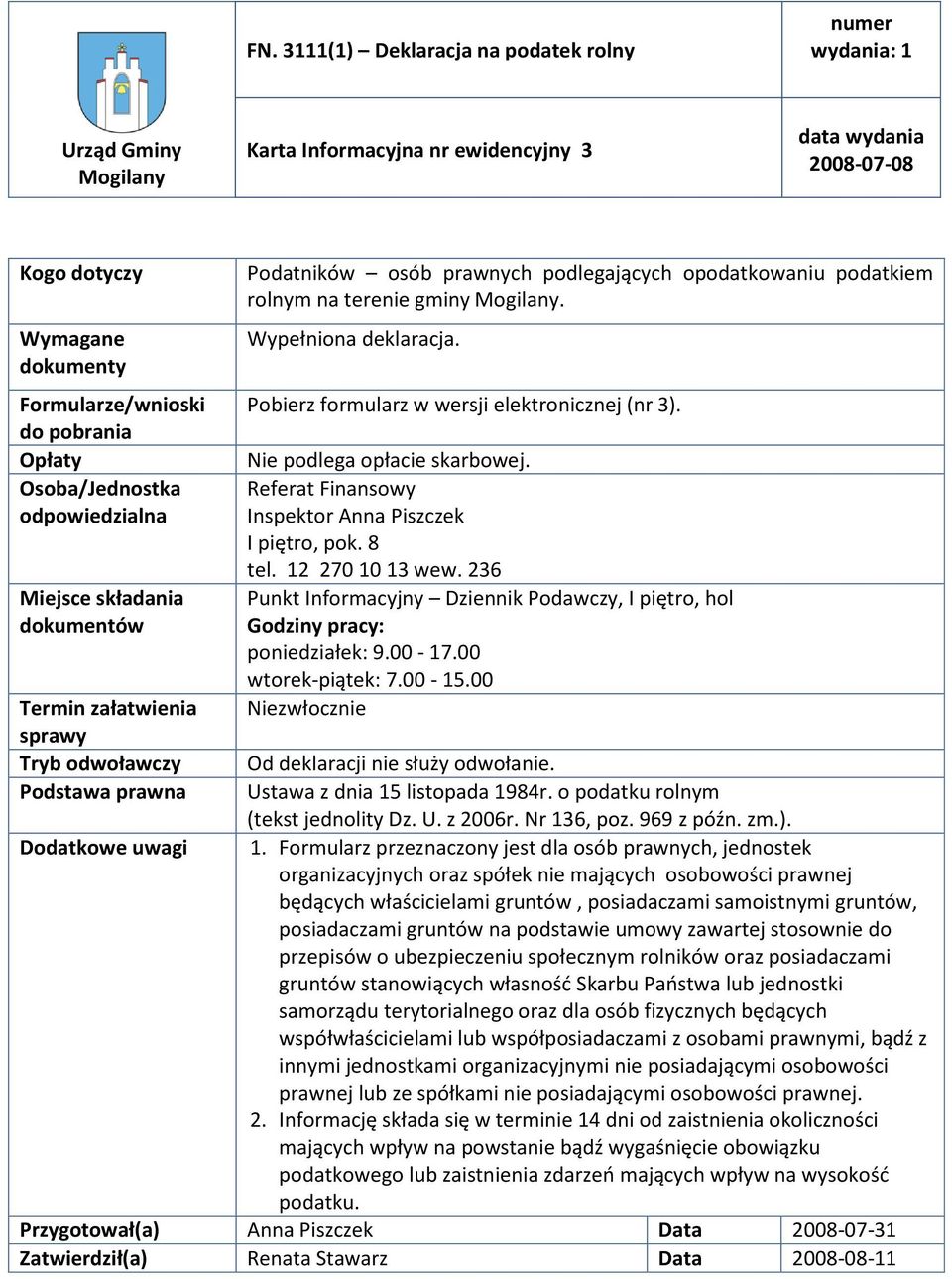 opodatkowaniu podatkiem rolnym na terenie gminy Mogilany. Wypełniona deklaracja. Pobierz formularz w wersji elektronicznej (nr 3). Nie podlega opłacie skarbowej.