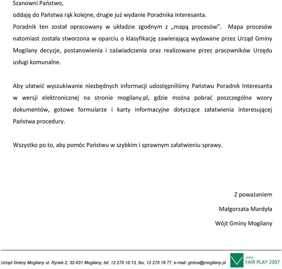 usługi komunalne. Aby ułatwid wyszukiwanie niezbędnych informacji udostępniliśmy Paostwu Poradnik Interesanta w wersji elektronicznej na stronie mogilany.