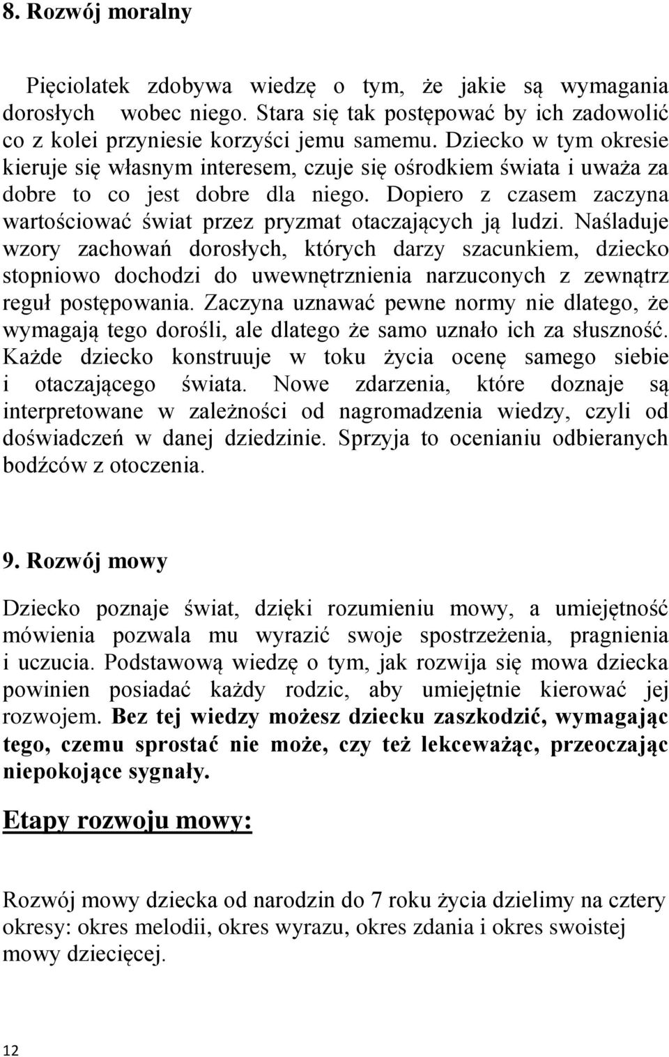Dopiero z czasem zaczyna wartościować świat przez pryzmat otaczających ją ludzi.