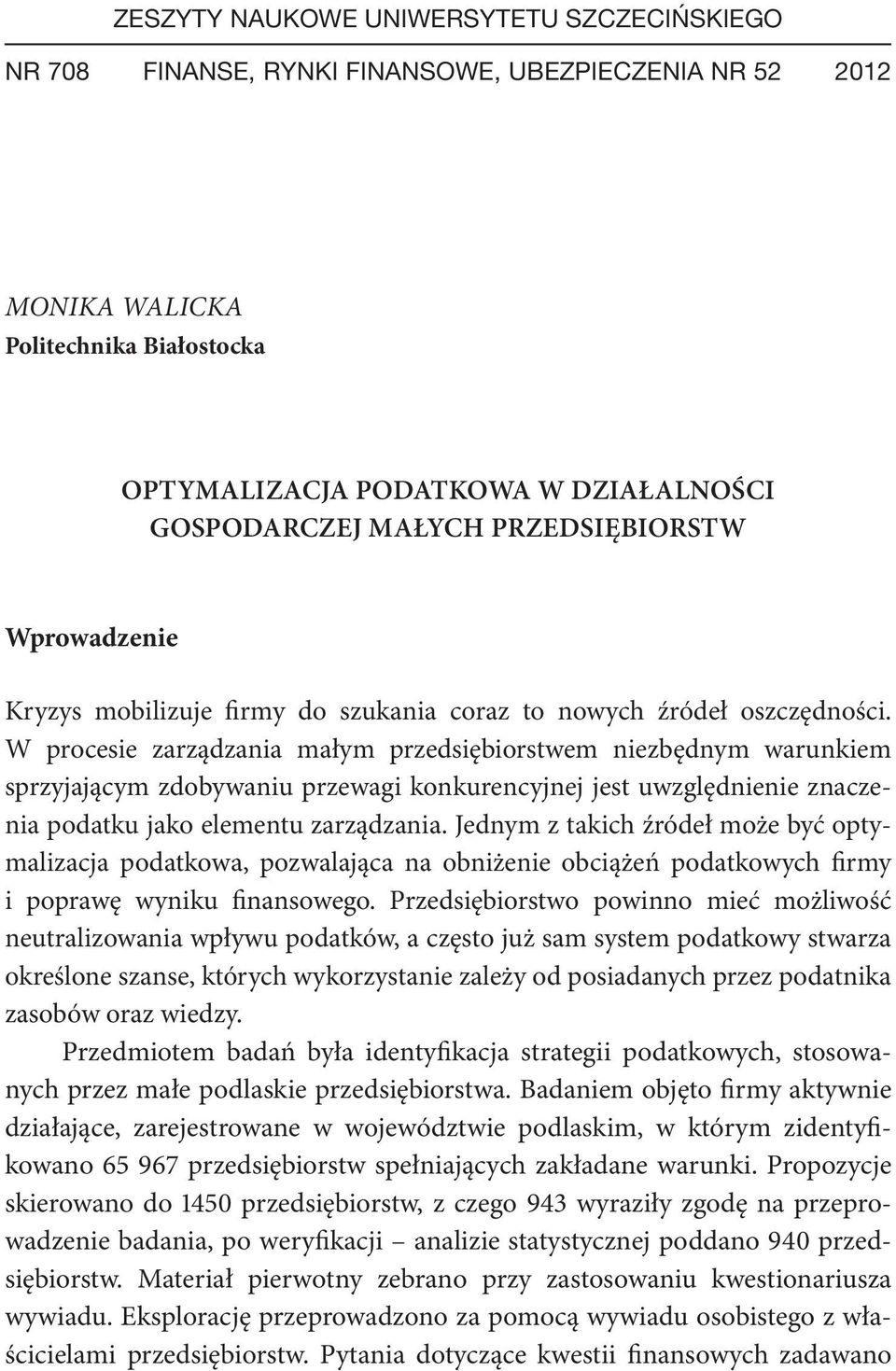 W procesie zarządzania małym przedsiębiorstwem niezbędnym warunkiem sprzyjającym zdobywaniu przewagi konkurencyjnej jest uwzględnienie znaczenia podatku jako elementu zarządzania.