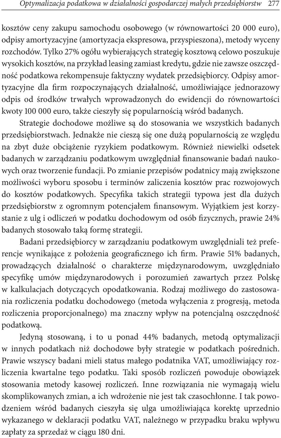 Tylko 27% ogółu wybierających strategię kosztową celowo poszukuje wysokich kosztów, na przykład leasing zamiast kredytu, gdzie nie zawsze oszczędność podatkowa rekompensuje faktyczny wydatek