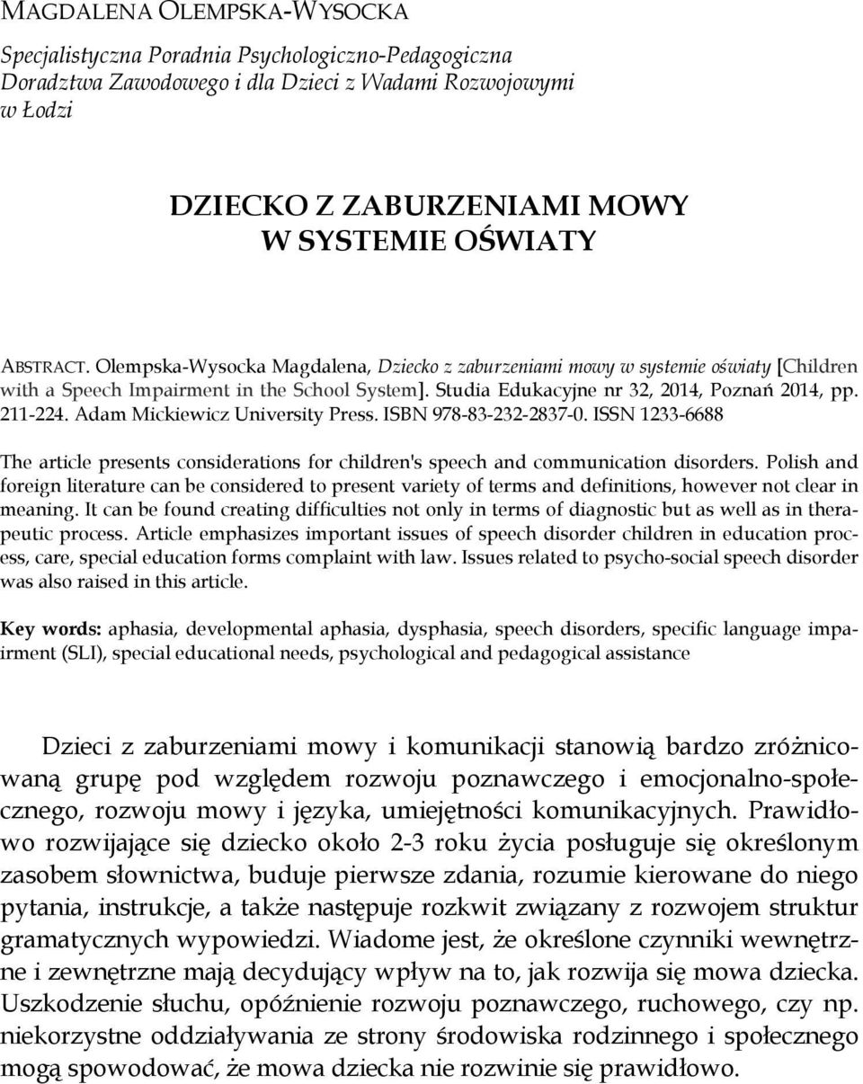 Adam Mickiewicz University Press. ISBN 978-83-232-2837-0. ISSN 1233-6688 The article presents considerations for children's speech and communication disorders.