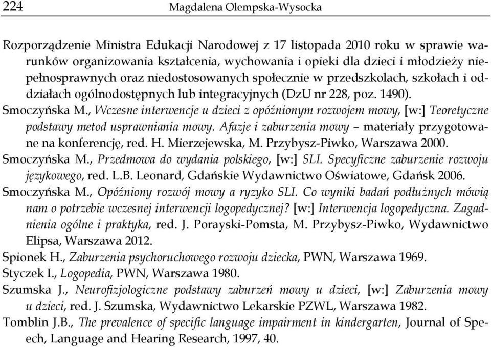 , Wczesne interwencje u dzieci z opóźnionym rozwojem mowy, [w:] Teoretyczne podstawy metod usprawniania mowy. Afazje i zaburzenia mowy materiały przygotowane na konferencję, red. H. Mierzejewska, M.