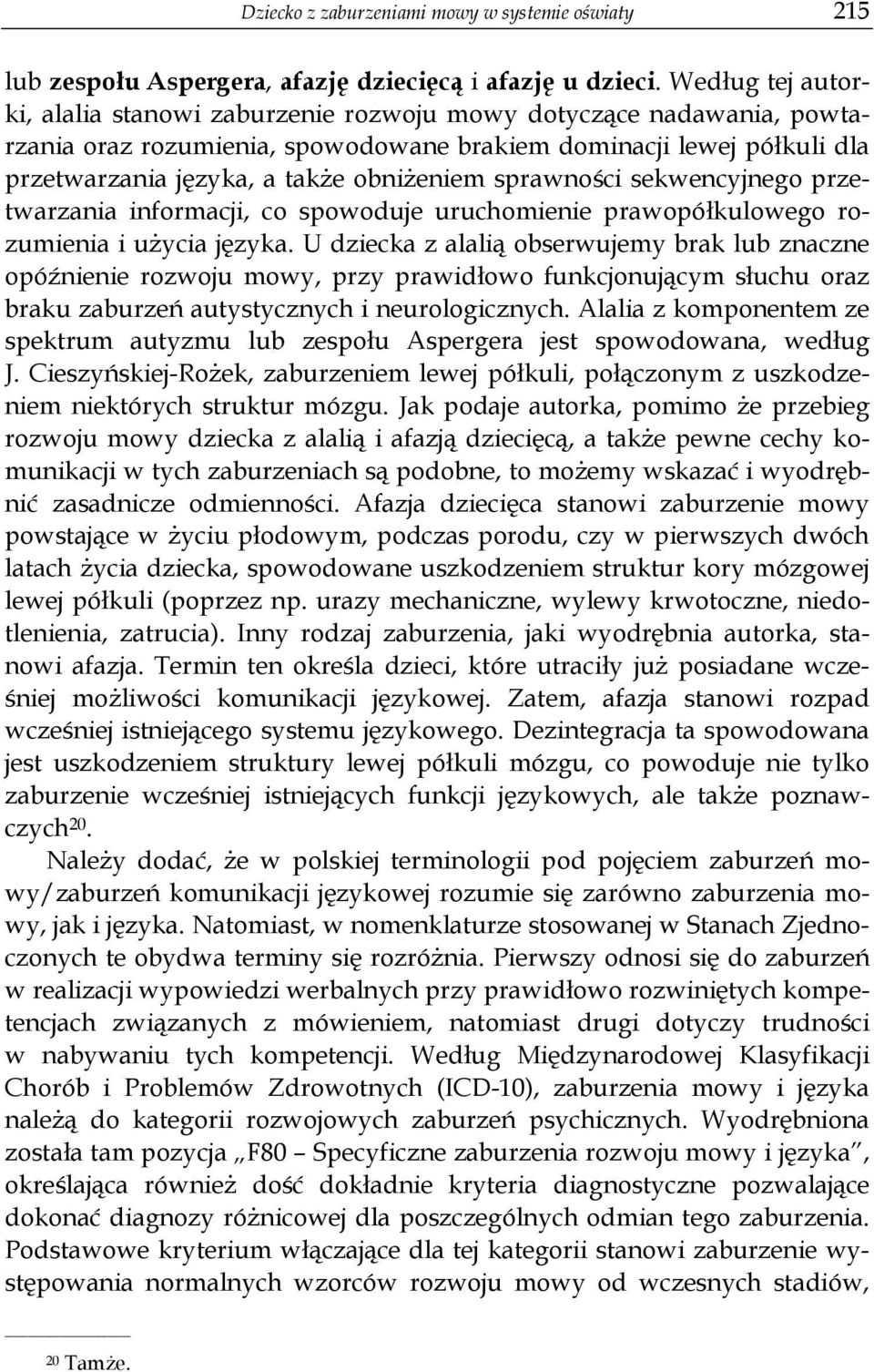 sprawności sekwencyjnego przetwarzania informacji, co spowoduje uruchomienie prawopółkulowego rozumienia i użycia języka.