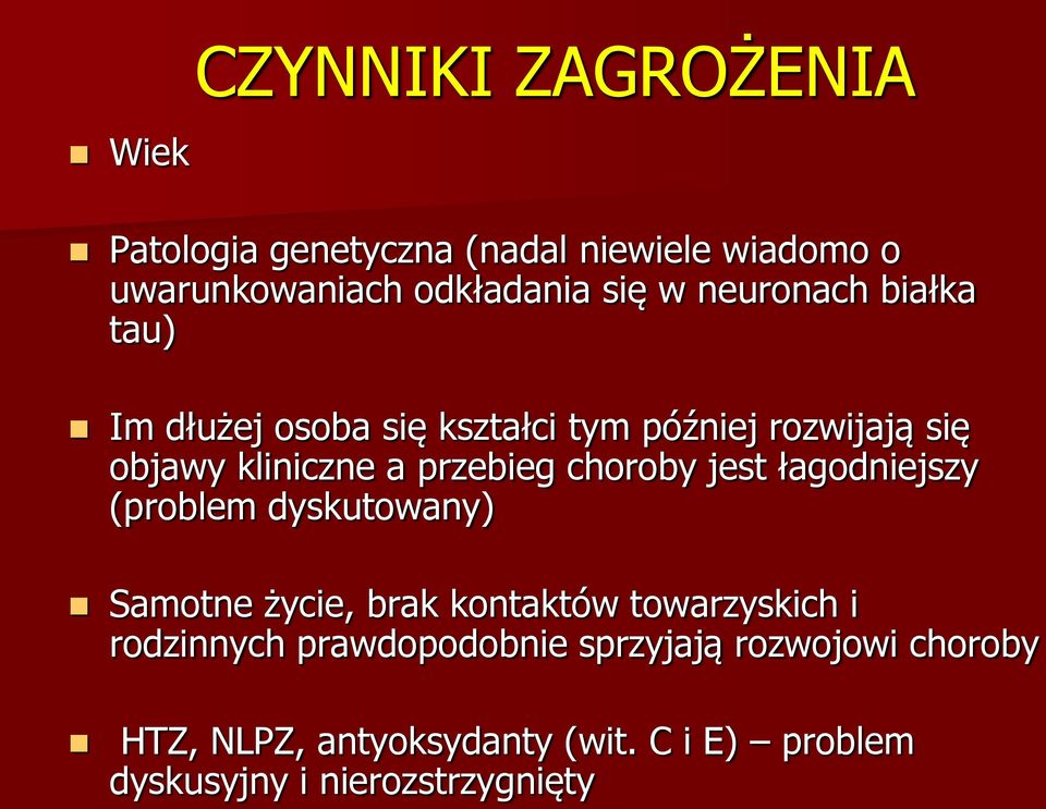 choroby jest łagodniejszy (problem dyskutowany) Samotne życie, brak kontaktów towarzyskich i rodzinnych