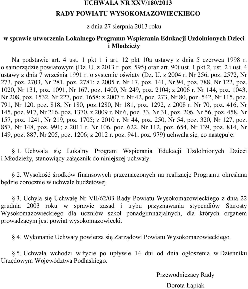 o systemie oświaty (Dz. U. z 2004 r. Nr 256, poz. 2572, Nr 273, poz. 2703, Nr 281, poz. 2781; z 2005 r. Nr 17, poz. 141, Nr 94, poz. 788, Nr 122, poz. 1020, Nr 131, poz. 1091, Nr 167, poz.