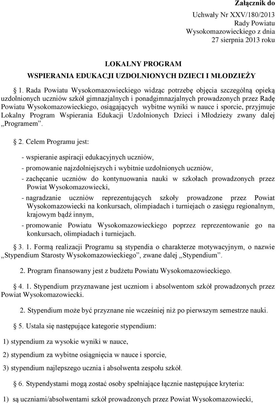 osiągających wybitne wyniki w nauce i sporcie, przyjmuje Lokalny Program Wspierania Edukacji Uzdolnionych Dzieci i Młodzieży zwany dalej Programem. 2.