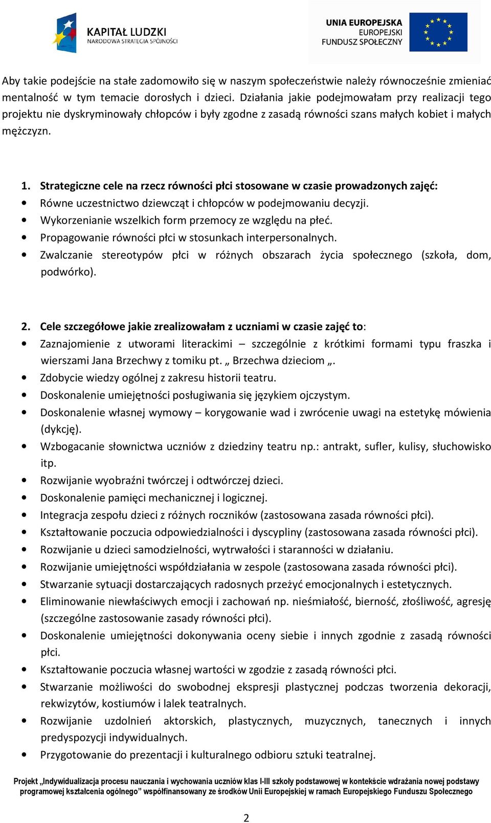 Strategiczne cele na rzecz równości płci stosowane w czasie prowadzonych zajęć: Równe uczestnictwo dziewcząt i chłopców w podejmowaniu decyzji.