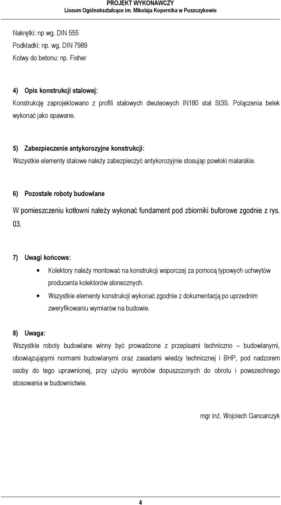 6) Pozostałe roboty budowlane W pomieszczeniu kotłowni należy wykonać fundament pod zbiorniki buforowe zgodnie z rys. 03.