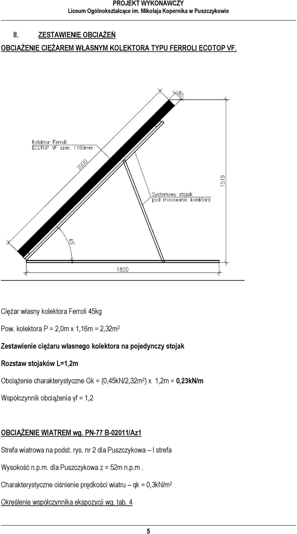 = (0,45kN/2,32m 2 ) x 1,2m = 0,23kN/m Współczynnik obciążenia γf = 1,2 OBCIĄŻENIE WIATREM wg. PN-77 B-02011/Az1 Strefa wiatrowa na podst. rys.