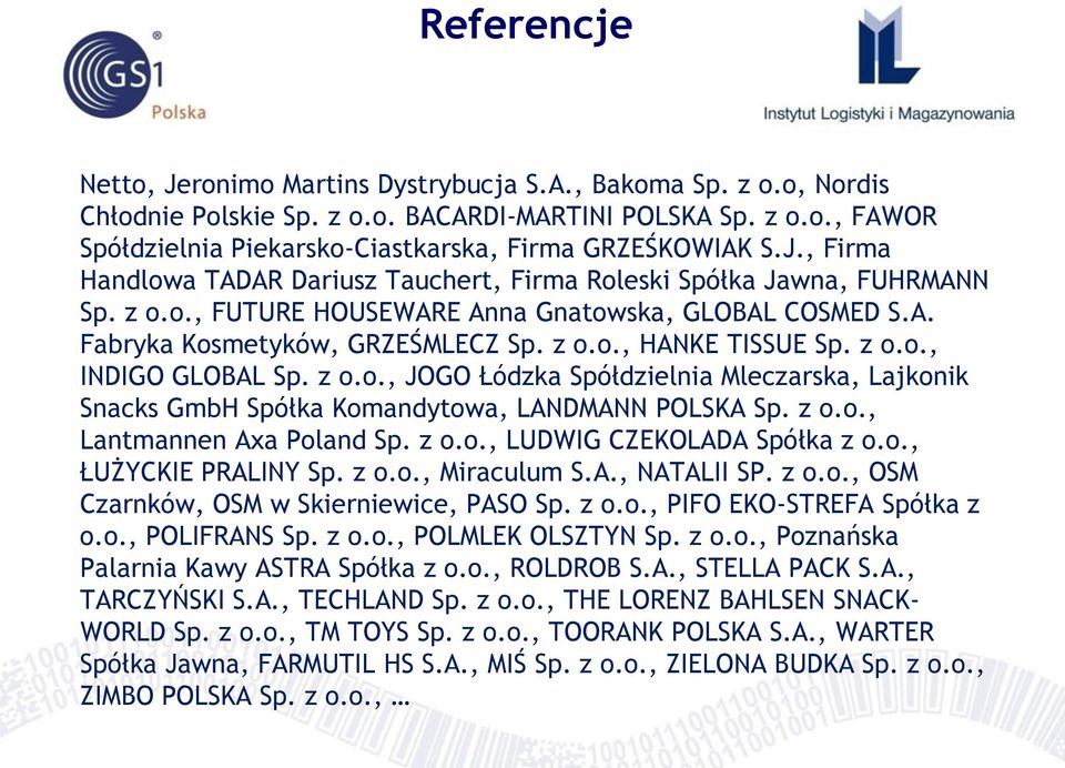 z o.o., INDIGO GLOBAL Sp. z o.o., JOGO Łódzka Spółdzielnia Mleczarska, Lajkonik Snacks GmbH Spółka Komandytowa, LANDMANN POLSKA Sp. z o.o., Lantmannen Axa Poland Sp. z o.o., LUDWIG CZEKOLADA Spółka z o.