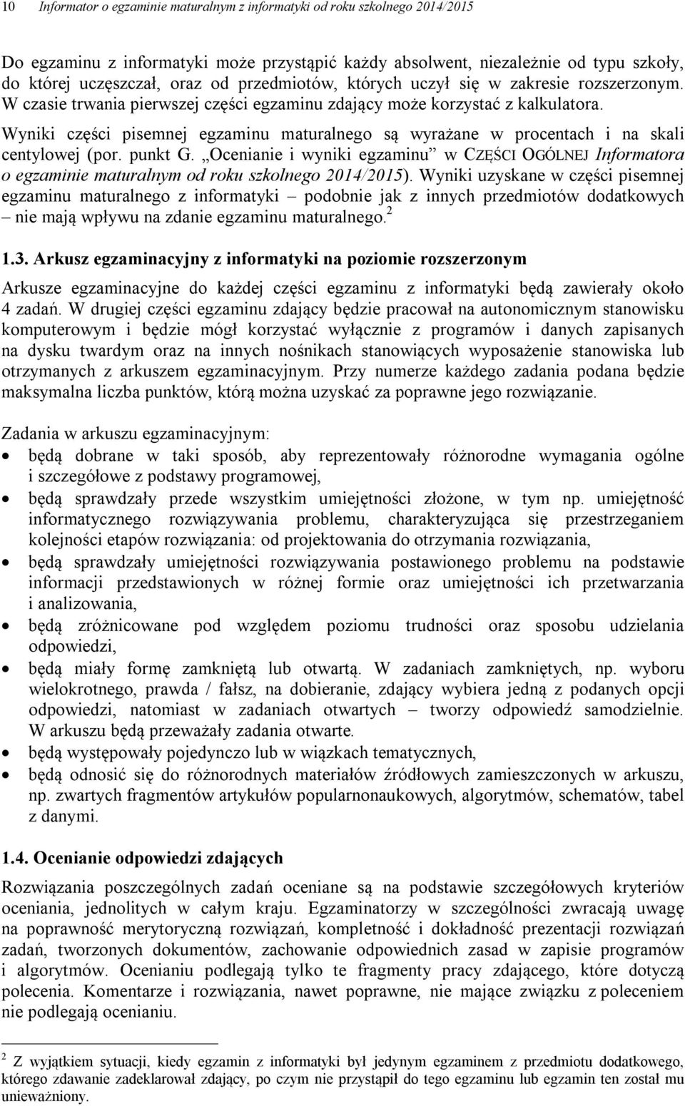 Wyniki części pisemnej egzaminu maturalnego są wyrażane w procentach i na skali centylowej (por. punkt G.
