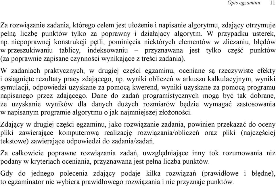 wynikające z treści zadania). W zadaniach praktycznych, w drugiej części egzaminu, oceniane są rzeczywiste efekty i osiągnięte rezultaty pracy zdającego, np.