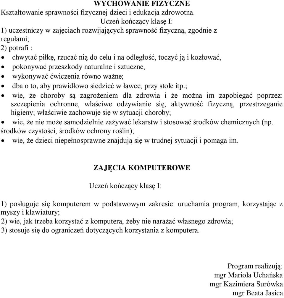 sztuczne, wykonywać ćwiczenia równo ważne; dba o to, aby prawidłowo siedzieć w ławce, przy stole itp.