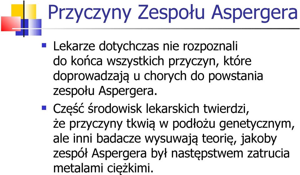 Część środowisk lekarskich twierdzi, że przyczyny tkwią w podłożu genetycznym, ale