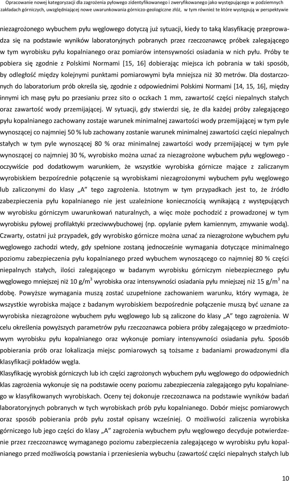 Próby te pobiera się zgodnie z Polskimi Normami [15, 16] dobierając miejsca ich pobrania w taki sposób, by odległość między kolejnymi punktami pomiarowymi była mniejsza niż 30 metrów.