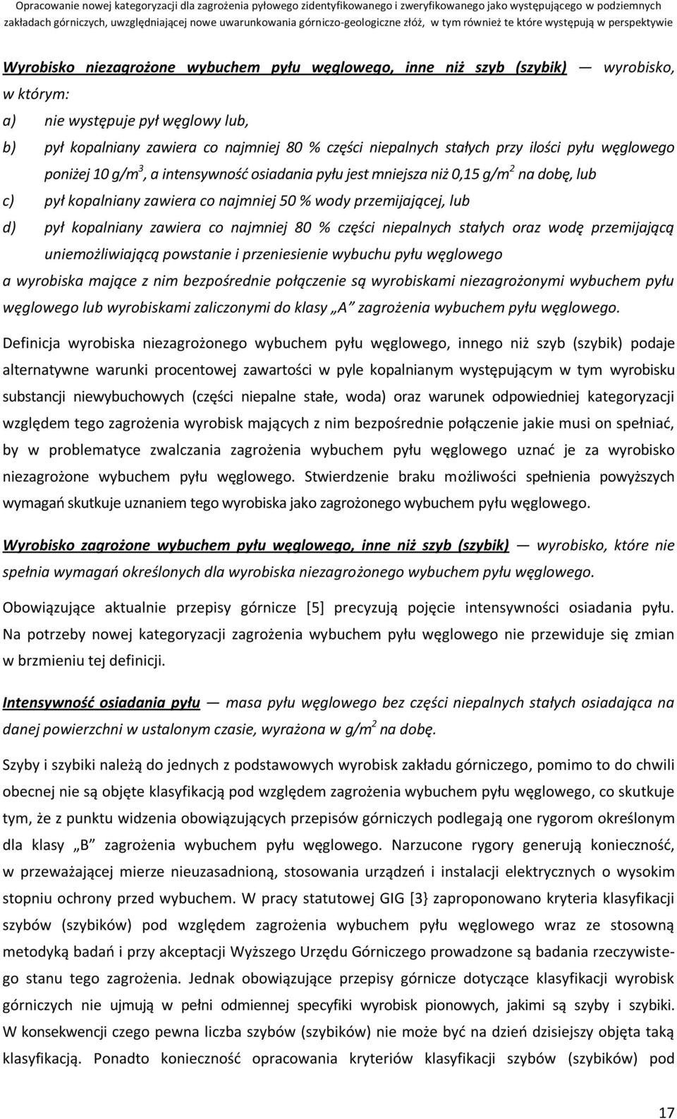 zawiera co najmniej 80 % części niepalnych stałych oraz wodę przemijającą uniemożliwiającą powstanie i przeniesienie wybuchu pyłu węglowego a wyrobiska mające z nim bezpośrednie połączenie są