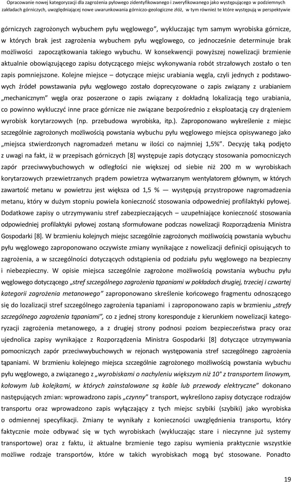 Kolejne miejsce dotyczące miejsc urabiania węgla, czyli jednych z podstawowych źródeł powstawania pyłu węglowego zostało doprecyzowane o zapis związany z urabianiem mechanicznym węgla oraz poszerzone