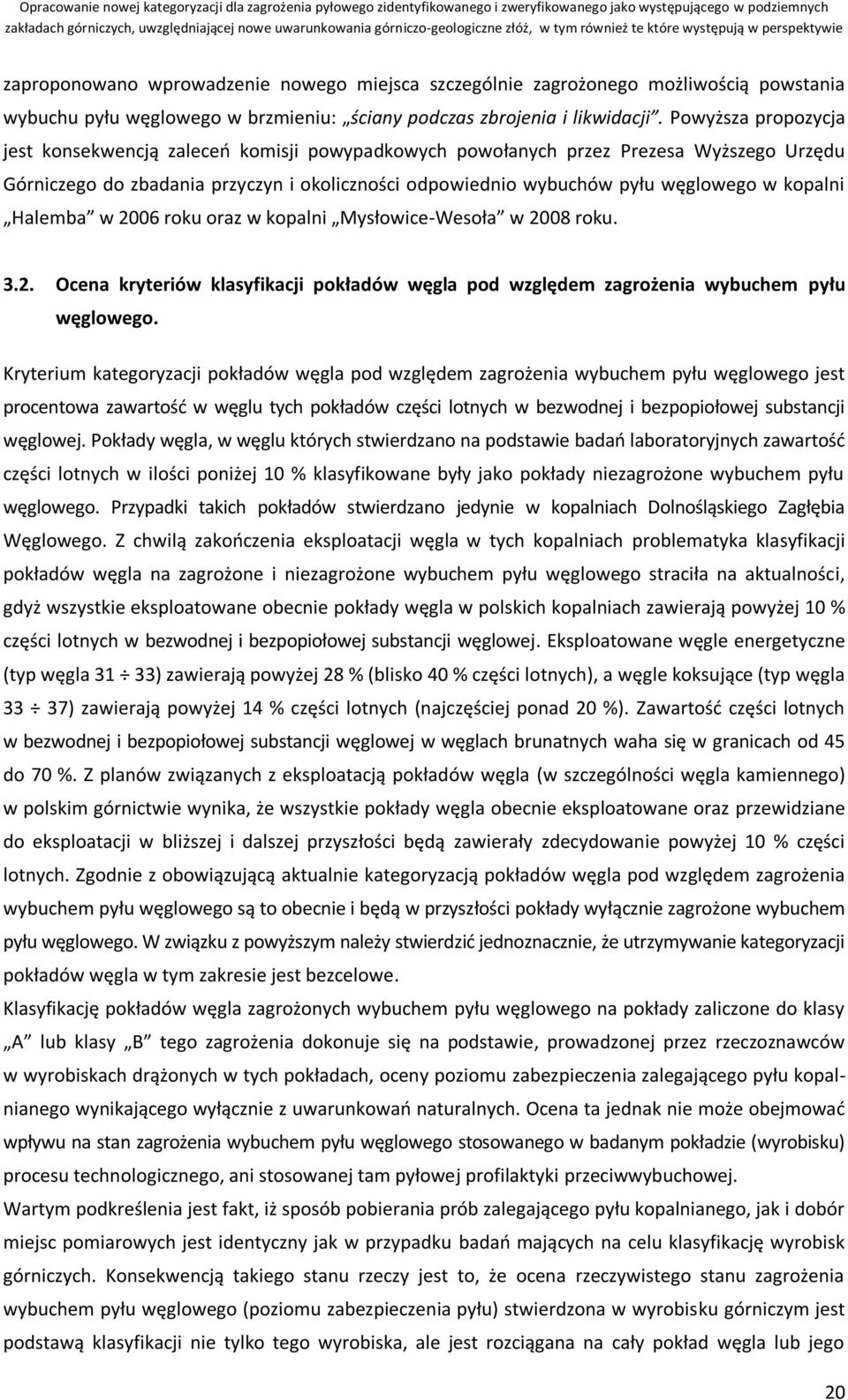 kopalni Halemba w 2006 roku oraz w kopalni Mysłowice-Wesoła w 2008 roku. 3.2. Ocena kryteriów klasyfikacji pokładów węgla pod względem zagrożenia wybuchem pyłu węglowego.