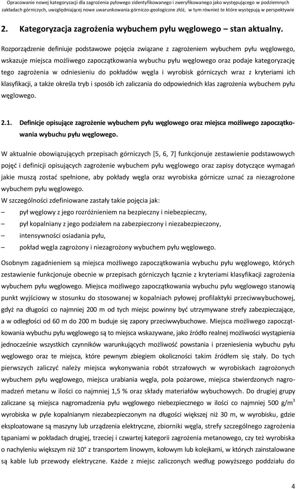 w odniesieniu do pokładów węgla i wyrobisk górniczych wraz z kryteriami ich klasyfikacji, a także określa tryb i sposób ich zaliczania do odpowiednich klas zagrożenia wybuchem pyłu węglowego. 2.1.