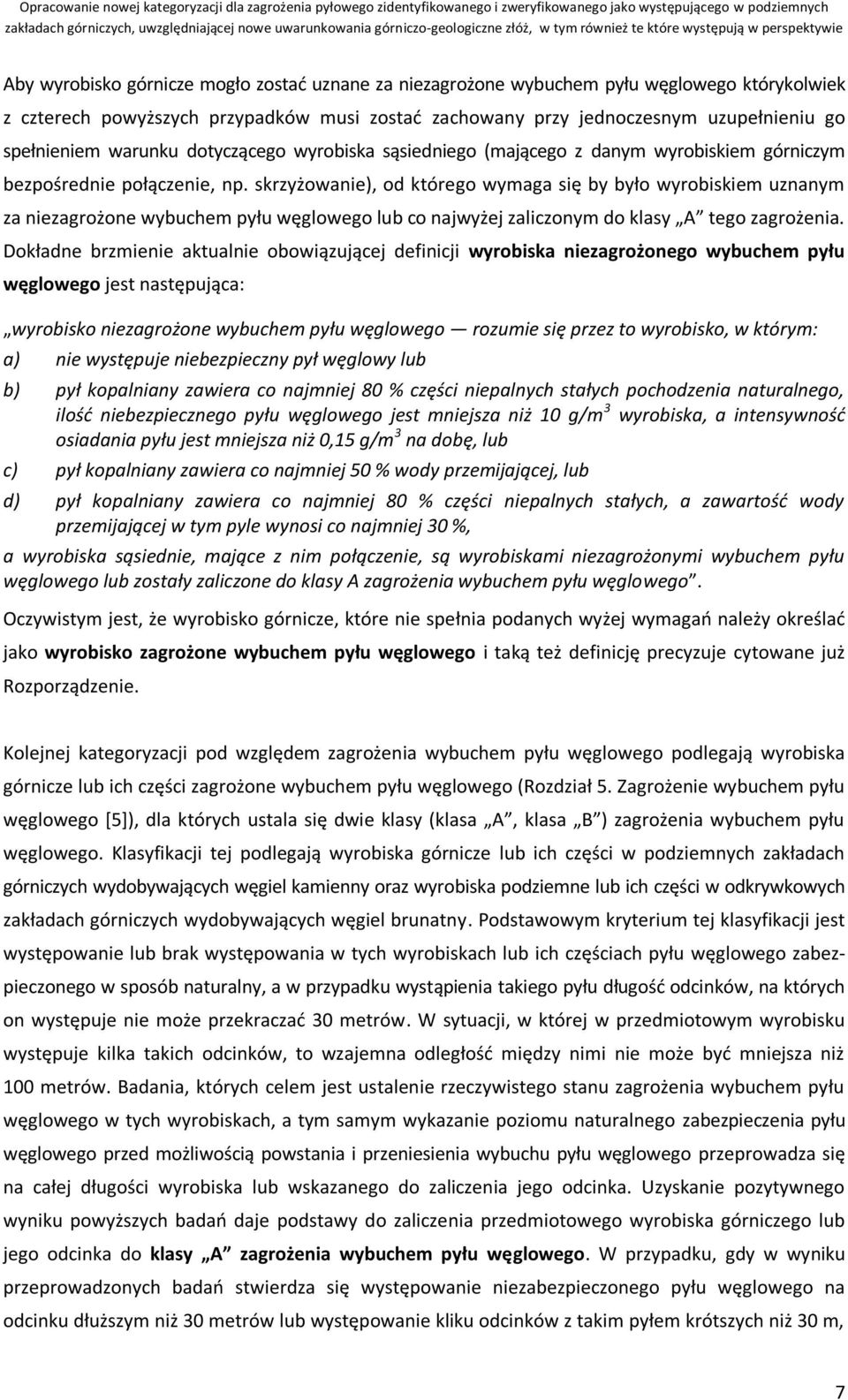 skrzyżowanie), od którego wymaga się by było wyrobiskiem uznanym za niezagrożone wybuchem pyłu węglowego lub co najwyżej zaliczonym do klasy A tego zagrożenia.