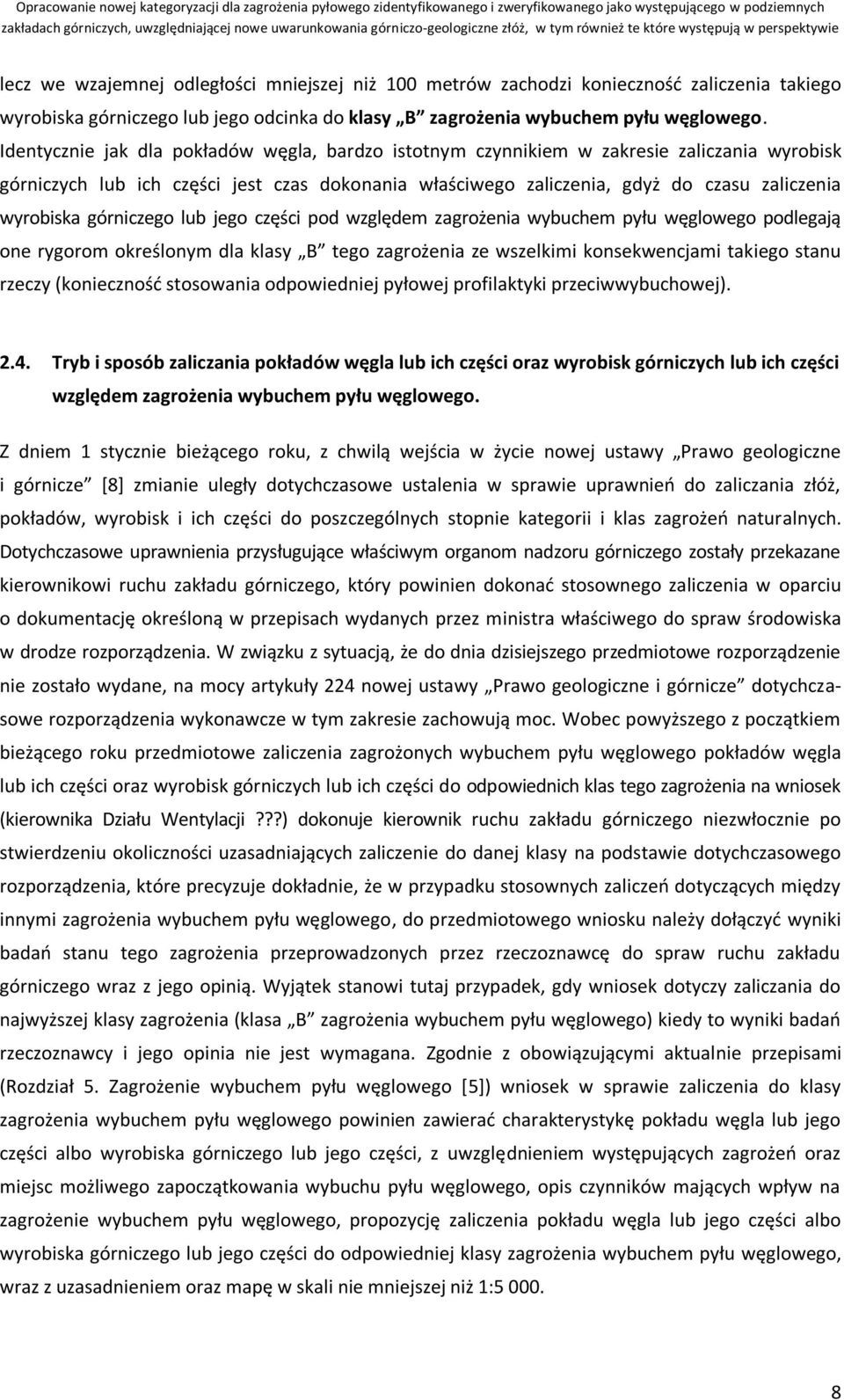 górniczego lub jego części pod względem zagrożenia wybuchem pyłu węglowego podlegają one rygorom określonym dla klasy B tego zagrożenia ze wszelkimi konsekwencjami takiego stanu rzeczy (konieczność