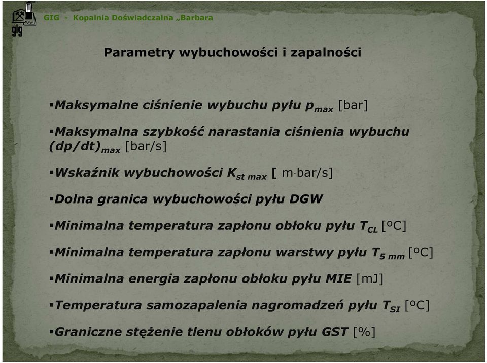 Minimalna temperatura zapłonu obłoku pyłu T CL [ºC] Minimalna temperatura zapłonu warstwy pyłu T 5 mm [ºC] Minimalna