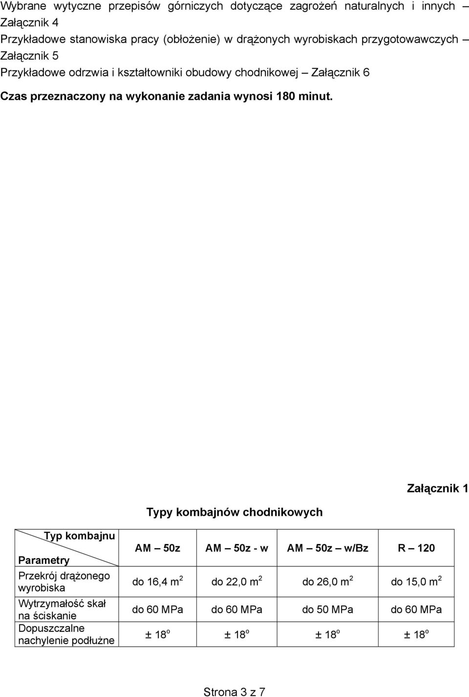 Typy kombajnów chodnikowych Załącznik 1 Typ kombajnu Parametry Przekrój drążonego wyrobiska Wytrzymałość skał na ściskanie Dopuszczalne nachylenie podłużne