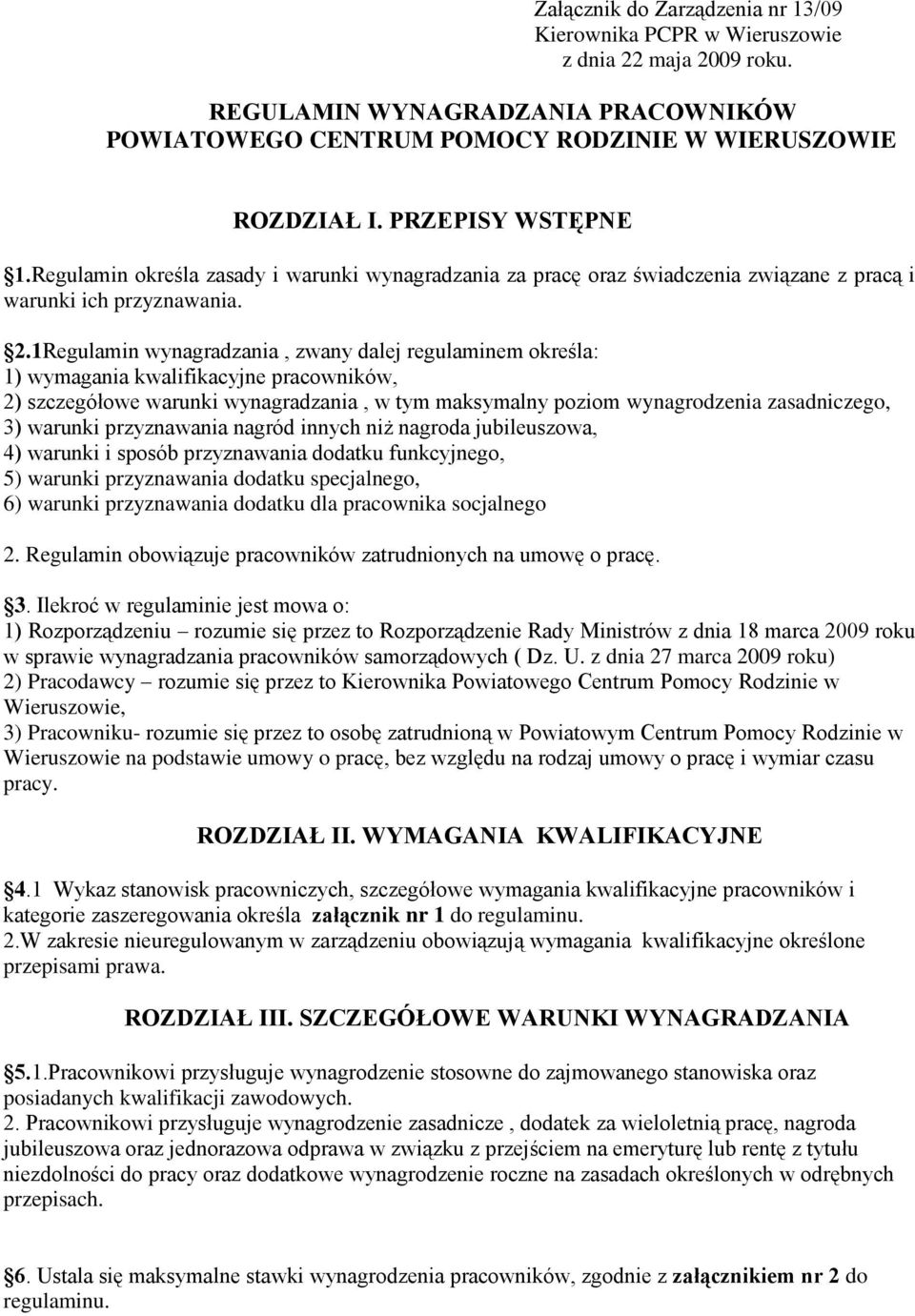 1Regulamin wynagradzania, zwany dalej regulaminem określa: 1) wymagania kwalifikacyjne pracowników, 2) szczegółowe warunki wynagradzania, w tym maksymalny poziom wynagrodzenia zasadniczego, 3)