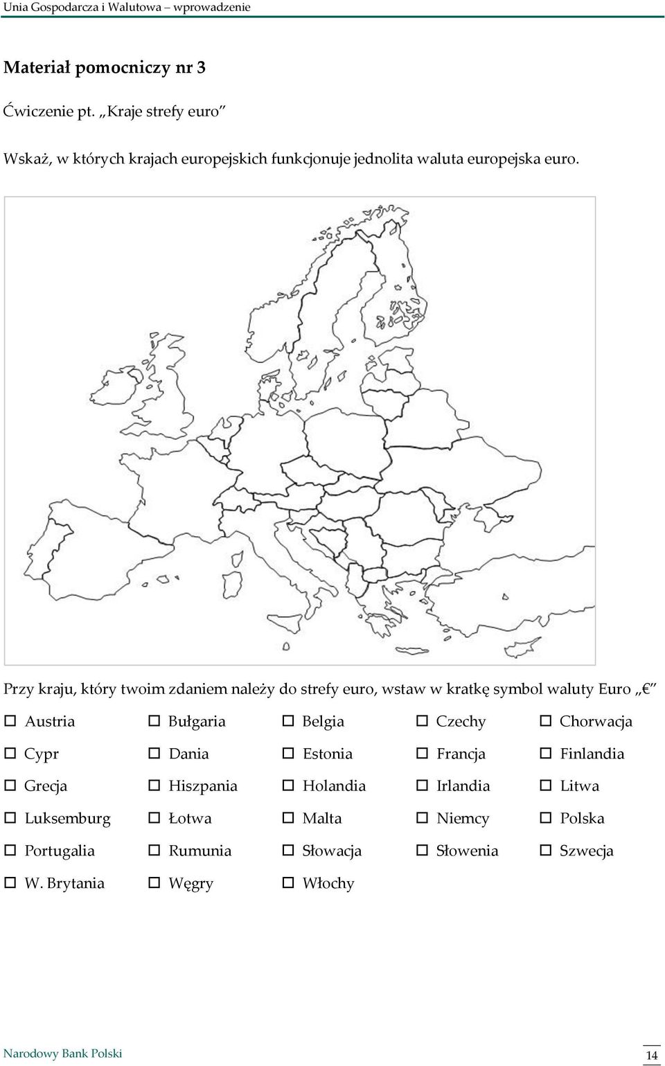 Przy kraju, który twoim zdaniem należy do strefy euro, wstaw w kratkę symbol waluty Euro Austria Bułgaria Belgia