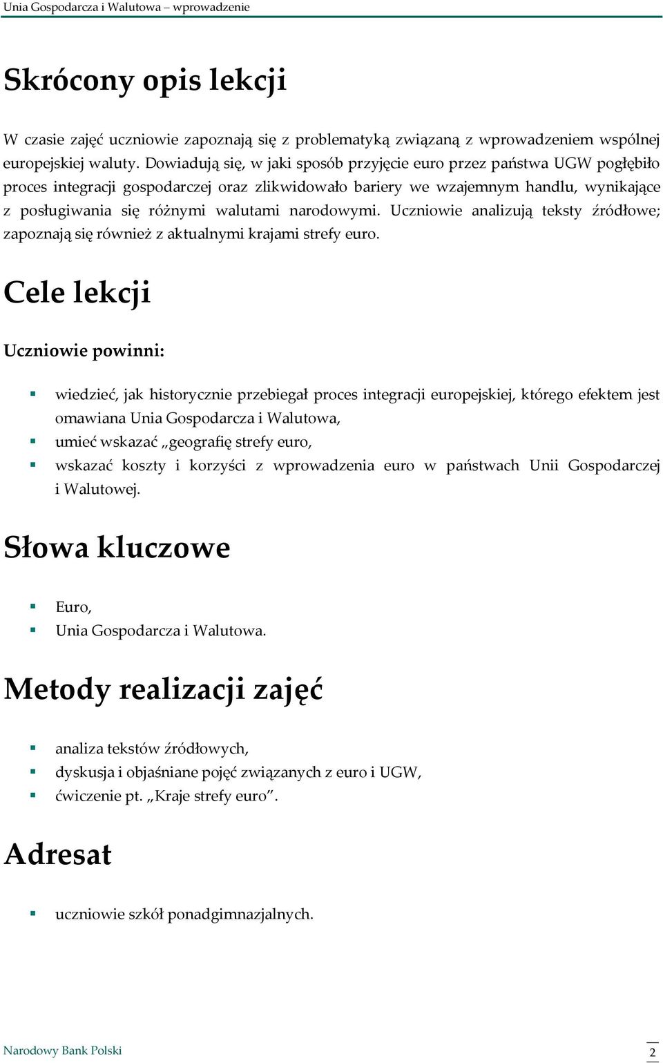 narodowymi. Uczniowie analizują teksty źródłowe; zapoznają się również z aktualnymi krajami strefy euro.