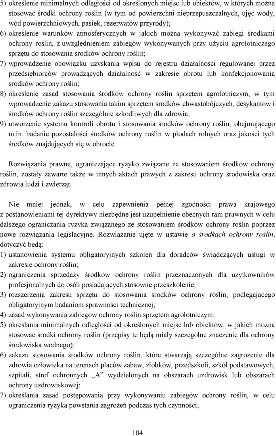sprzętu do stosowania środków ochrony roślin; 7) wprowadzenie obowiązku uzyskania wpisu do rejestru działalności regulowanej przez przedsiębiorców prowadzących działalność w zakresie obrotu lub