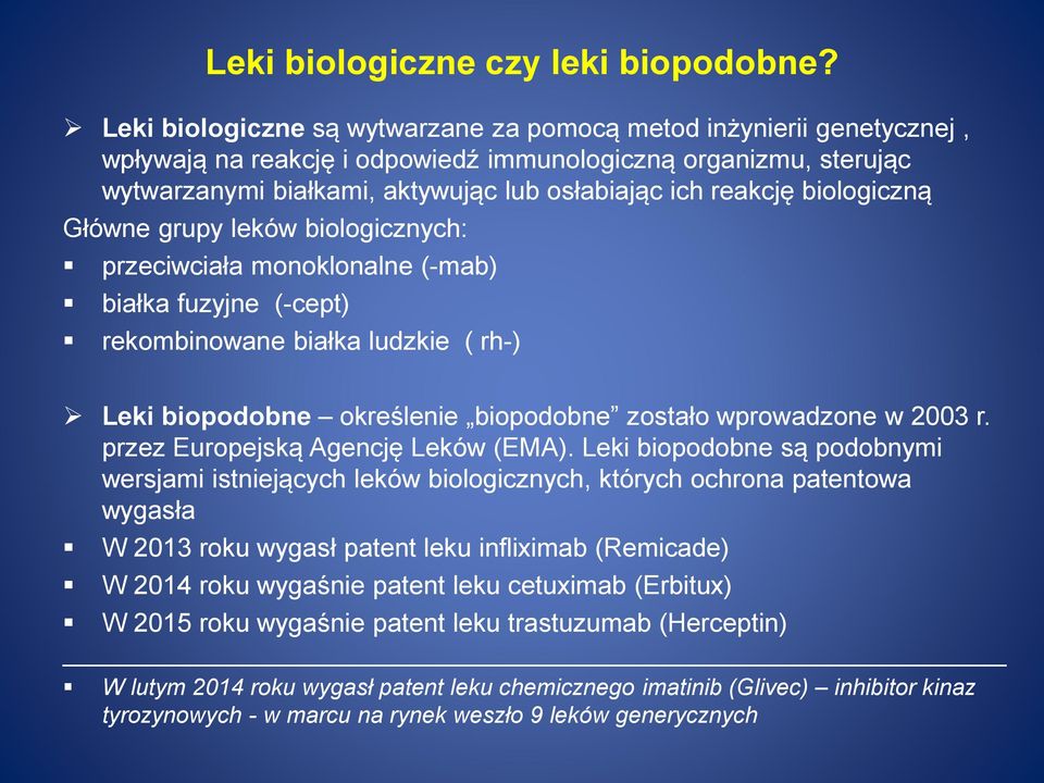 biologiczną Główne grupy leków biologicznych: przeciwciała monoklonalne (-mab) białka fuzyjne (-cept) rekombinowane białka ludzkie ( rh-) Leki biopodobne określenie biopodobne zostało wprowadzone w