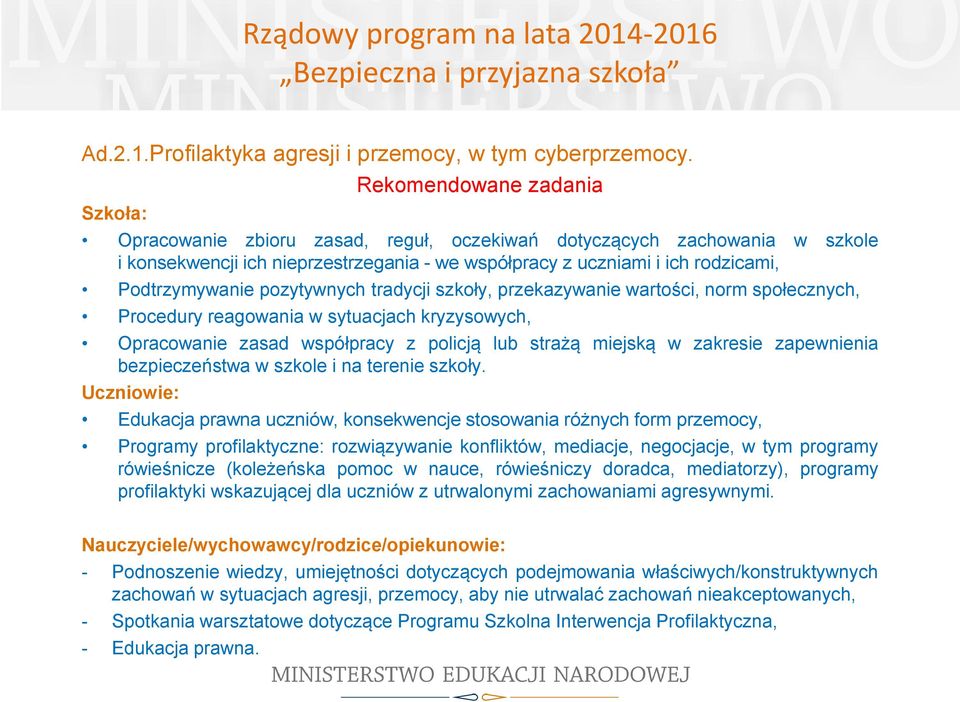 Podtrzymywanie pozytywnych tradycji szkoły, przekazywanie wartości, norm społecznych, Procedury reagowania w sytuacjach kryzysowych, Opracowanie zasad współpracy z policją lub strażą miejską w