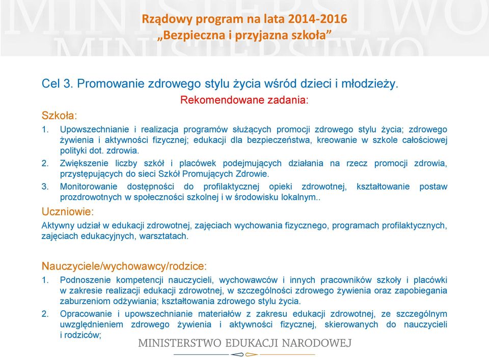 zdrowia. 2. Zwiększenie liczby szkół i placówek podejmujących działania na rzecz promocji zdrowia, przystępujących do sieci Szkół Promujących Zdrowie. 3.