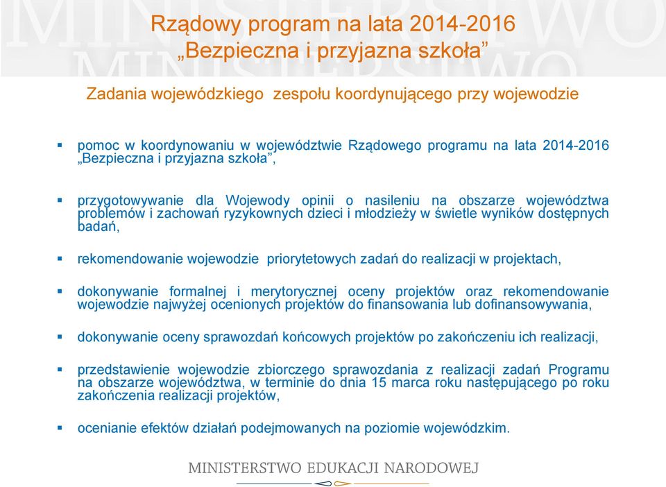 projektach, dokonywanie formalnej i merytorycznej oceny projektów oraz rekomendowanie wojewodzie najwyżej ocenionych projektów do finansowania lub dofinansowywania, dokonywanie oceny sprawozdań