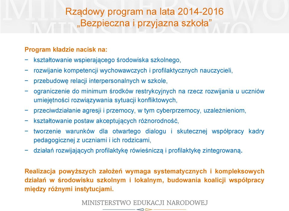 cyberprzemocy, uzależnieniom, kształtowanie postaw akceptujących różnorodność, tworzenie warunków dla otwartego dialogu i skutecznej współpracy kadry pedagogicznej z uczniami i ich rodzicami, działań