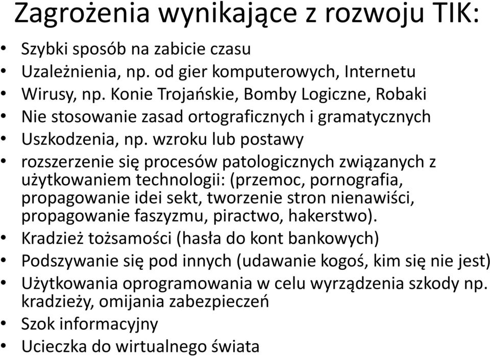 wzroku lub postawy rozszerzenie się procesów patologicznych związanych z użytkowaniem technologii: (przemoc, pornografia, propagowanie idei sekt, tworzenie stron nienawiści,