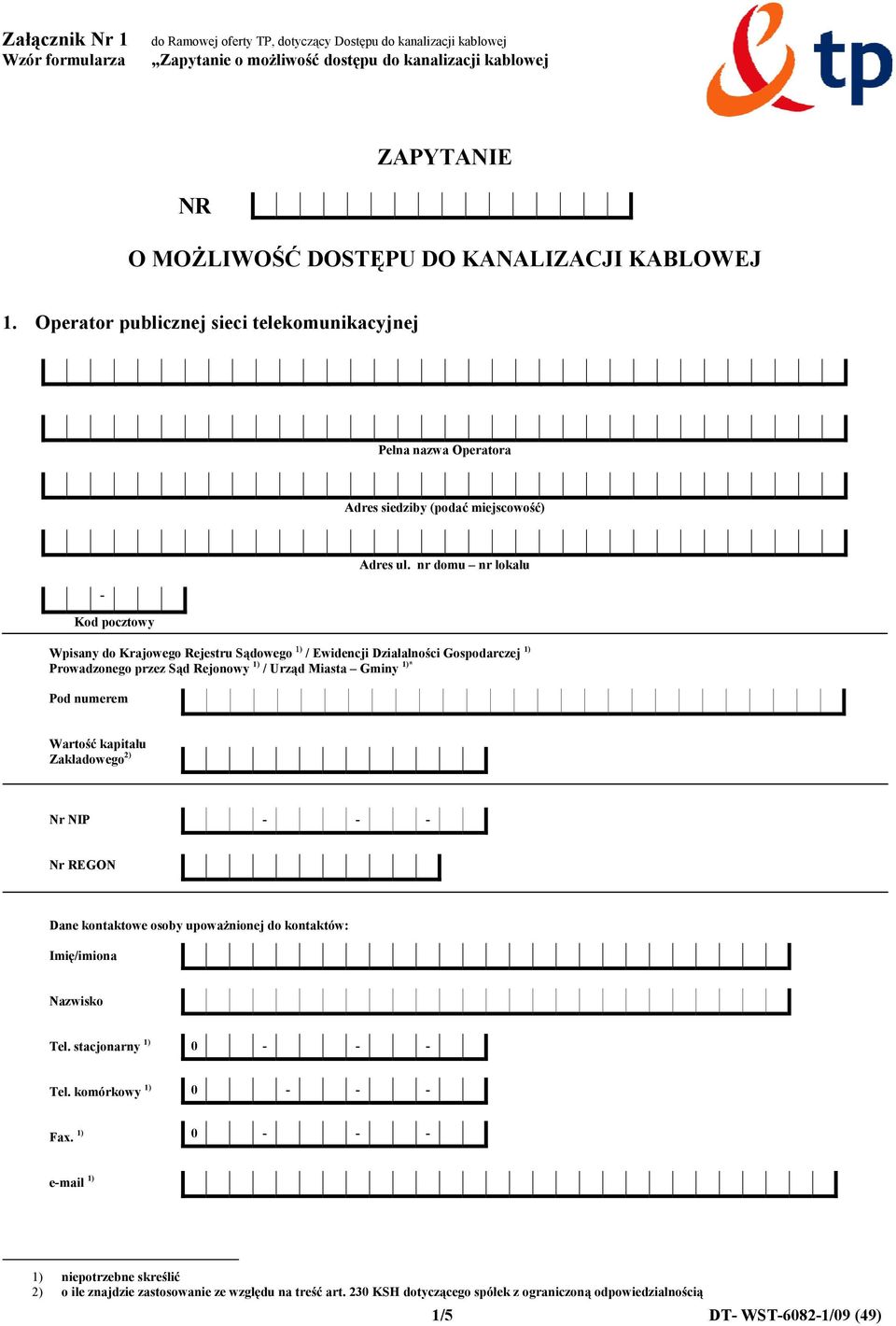 nr domu nr lokalu Wpisany do Krajowego ejestru Sądowego 1) / Ewidencji ziałalności Gospodarczej 1) Prowadzonego przez Sąd ejonowy 1) / Urząd iasta Gminy 1)* Pod numerem Wartość kapitału Zakładowego
