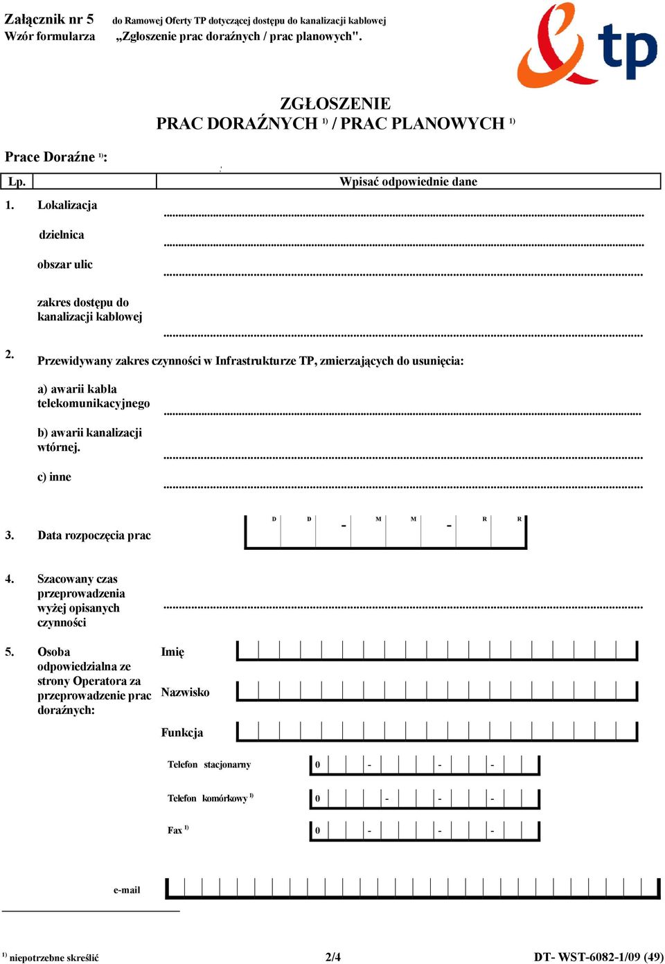 .. Przewidywany zakres czynności w Infrastrukturze TP, zmierzających do usunięcia: a) awarii kabla telekomunikacyjnego b) awarii kanalizacji wtórnej. c) inne......... 3.