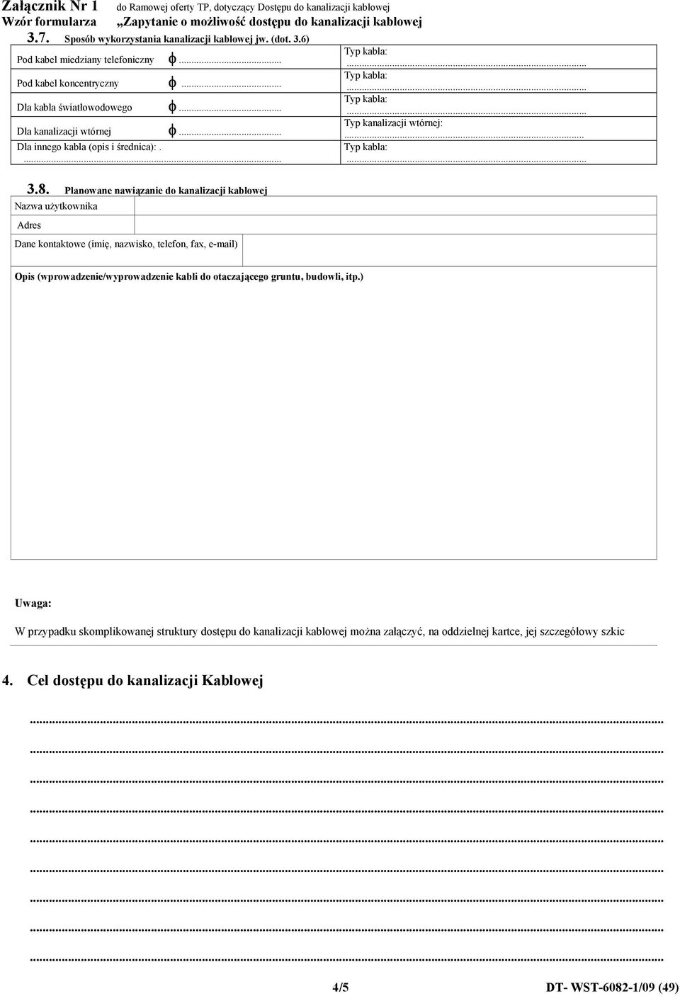 Planowane nawiązanie do kanalizacji kablowej Nazwa użytkownika Adres ane kontaktowe (imię, nazwisko, telefon, fax, email) Opis (wprowadzenie/wyprowadzenie kabli do otaczającego gruntu, budowli, itp.