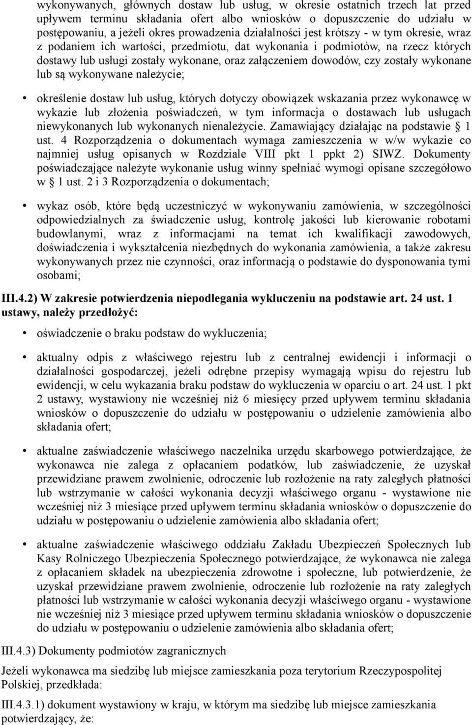 zostały wykonane lub są wykonywane należycie; określenie dostaw lub usług, których dotyczy obowiązek wskazania przez wykonawcę w wykazie lub złożenia poświadczeń, w tym informacja o dostawach lub