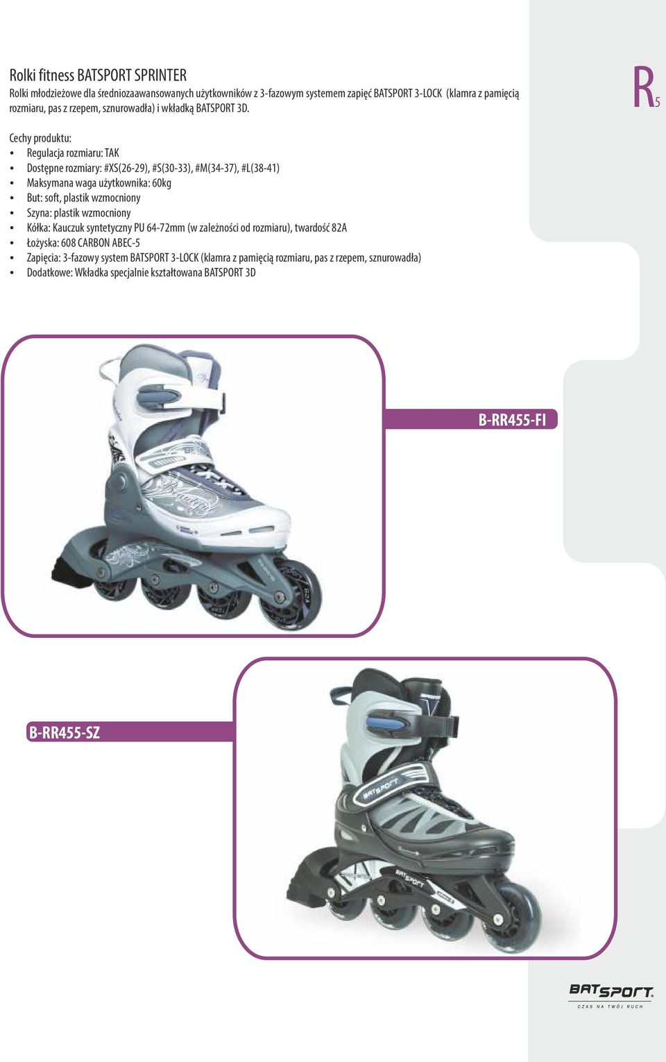 R5 ź Dostępne rozmiary: #XS(26-29), #S(30-33), #M(34-37), #L(38-41) ź Maksymana waga użytkownika: 60kg ź But: soft, plastik wzmocniony ź Szyna: plastik wzmocniony ź